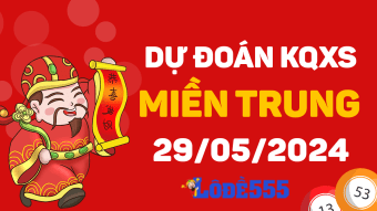  Dự Đoán XSMT 29/5/2024 - Soi Cầu Xổ Số Miền Trung ngày 29 tháng 5